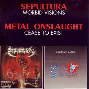 Sepultura / Metal Onslaught - Morbid Visions / Cease to Exist (1989)