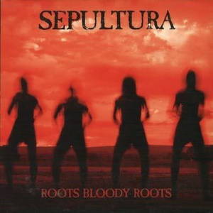 Sepultura - Roots Bloody Roots (1996)