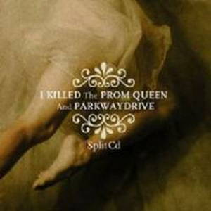 I Killed the Prom Queen / Parkway Drive - Split CD (2003)