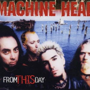 Machine Head - From This Day (1999)