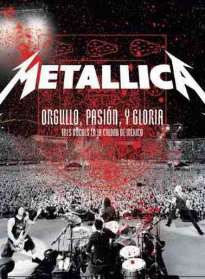 Metallica - Orgullo, Pasión y Gloria - Tres Noches en la Ciudad de México (2009)