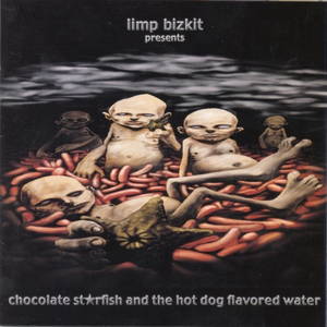 Limp Bizkit  Chocolate Starfish And The Hot Dog Flavored Water (2000)