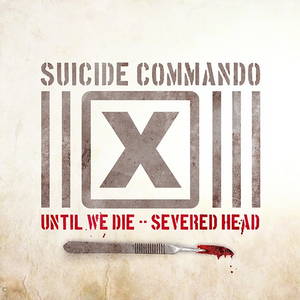 Suicide Commando  Until We Die / Severed Head (2009)