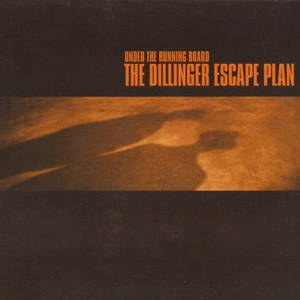 Dillinger Escape Plan, The  Under The Running Board (2008)