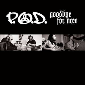 P.O.D.  Goodbye For Now (2006)