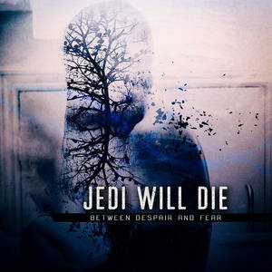 Jedi Will Die - Between Despair And Fear (2015)