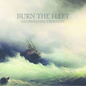Burn The Fleet - Illuminating Depravity (2015)