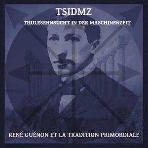 TSIDMZ - René Guénon Et La Tradition Primordiale (2015)
