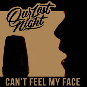 Our Last Night - Can't Feel My Face (2015)
