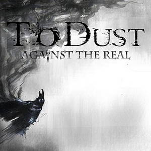 To Dust - Against The Real (2015)