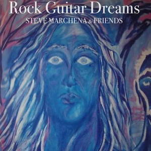 Steve Marchena & Friends - Rock Guitar Dreams (2015)