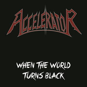 Accelerator - When The World Turns Black (2015)