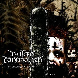 In Utero Cannibalism - Butcher While Others Obey (2015)
