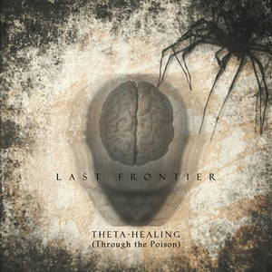 Last Frontier - Theta Healing (Through the Poison) (2015)