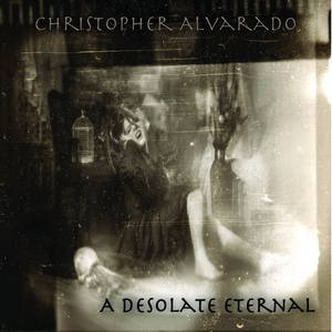 Christopher Alvarado - A Desolate Eternal (2015)