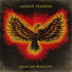 Jackson Firebird - Shake The Breakdown (2015)