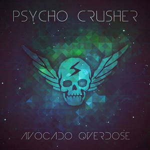 Psycho Crusher - Avocado Overdose (2015)