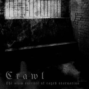 Crawl - The Slow Torture Of Caged Starvation (2015)