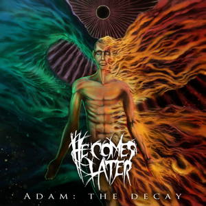 He Comes Later - Adam: The Decay (2015)