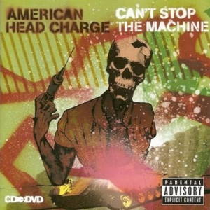 American Head Charge - Can't Stop The Machine (2007)