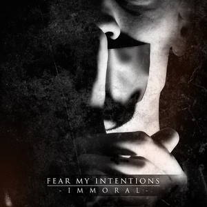 Fear My Intentions - Immoral (2015)