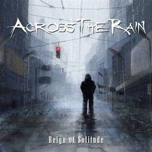 Across the Rain - Reign of Solitude (2012)