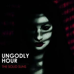 The Solid Suns - Ungodly Hour (2015)