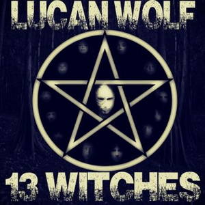 Lucan Wolf - 13 Witches (2015)