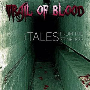 Trail Of Blood - Savage Tales From The Spineless (2015)