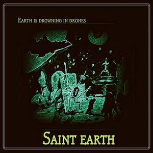 Saint Earth - Earth Is Drowning In Drones (2015)
