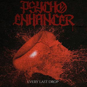 Psycho Enhancer - Every Last Drop (2015)