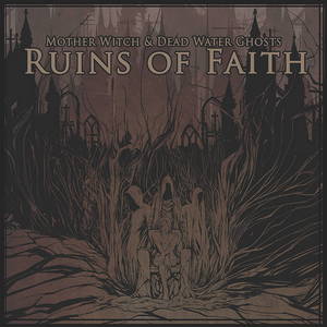 Mother Witch & Dead Water Ghosts - Ruins Of Faith (2015)