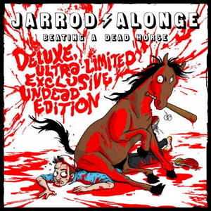 Jarrod Alonge - Beating a Dead Horse [Deluxe Ultra-Limited Exclusive Undead Edition] (2015)