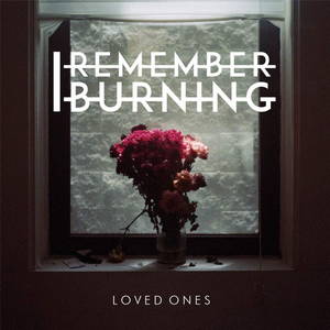 I Remember Burning - Loved Ones (2015)