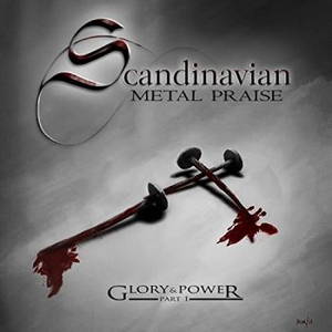 Scandinavian Metal Praise - Glory & Power, Pt. 1 (2015)