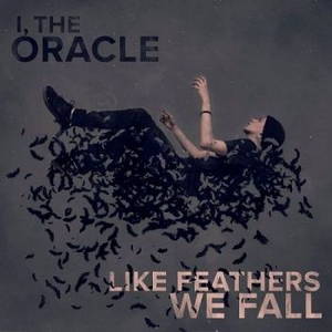 I, The Oracle - Like Feathers We Fall (2015)