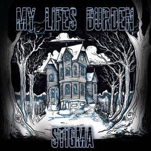 My Lifes Burden - Stigma (2015)