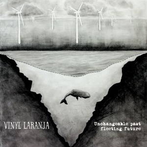 Vinyl Laranja - Unchangeable Past Fleeting Future (2016)