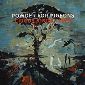 Powder For Pigeons - Circus Kinda Times (2016)