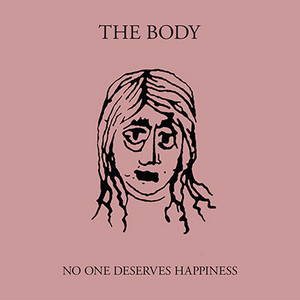 The Body - No One Deserves Happiness (2016)