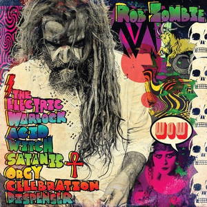 Rob Zombie - The Electric Warlock Acid Witch Satanic Orgy Celebration (2016)