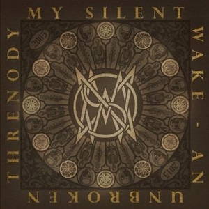 My Silent Wake - An Unbroken Threnody: 2005-2015 (2016)