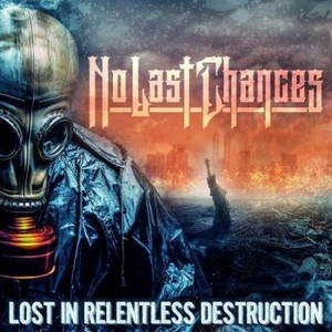 No Last Chances - Lost In Relentless Destruction (2016)