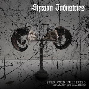 Styxian Industries - Zero.Void.Nullified {Of Apathy and Armageddon} (2016)