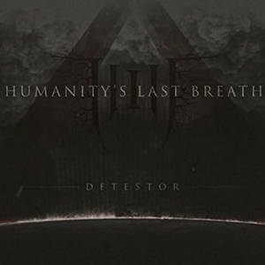 Humanity's Last Breath - Detestor (2016)