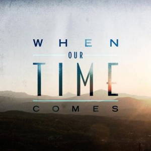 When Our Time Comes - When Our Time Comes (2016)