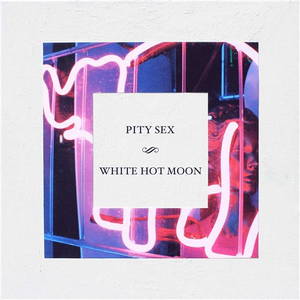 Pity Sex - White Hot Moon (2016)