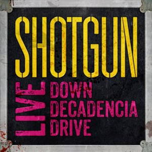 Shotgun - Live: Down Decadencia Drive (2016)