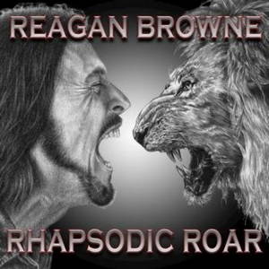 Reagan Browne - Rhapsodic Roar (2016)