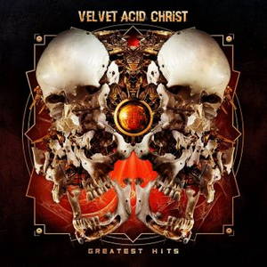 Velvet Acid Christ - Greatest Hits (2016)